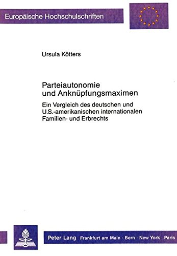 Preisvergleich Produktbild Parteiautonomie und Anknüpfungsmaximen: Ein Vergleich des deutschen und U.S.-amerikanischen internationalen Familien- und Erbrechts (Europäische Hochschulschriften Recht)