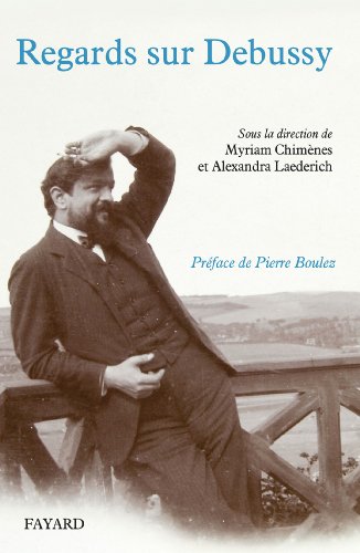 Regards sur Debussy : Actes du colloque 2012 (Musique) francais Regards sur Debussy : Actes du colloque 2012 (Musique) francais