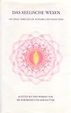 Das seelische Wesen: Die Seele: Ihre Natur, Aufgabe und Evolution by 