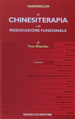 Vademecum di chinesiterapia e di rieducazione funzionale. Tecniche, patologia e indicazioni per il medico pratico