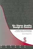 Six Sigma Quality Design and Control: Desirable Precision and Requisite QC for Laboratory Measurement Processes by James O. Westgard (2006-01-01) by 