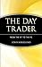 The Day Trader: From the Pit to the PC by 