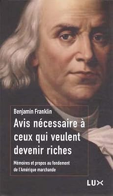 LUX CANADA Avis nécessaire à ceux qui veulent devenir riches : Mémoires et propos au fondement de l'Amérique marchande