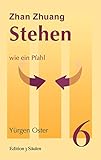 Stehen wie ein Pfahl: Zhan Zhuang (Edition 3 Säulen 6) by Yürgen Oster
