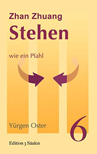 Stehen wie ein Pfahl: Zhan Zhuang (Edition 3 Säulen 6)
