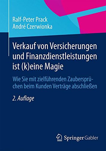Download Verkauf von Versicherungen und Finanzdienstleistungen ist (k)eine Magie: Wie Sie mit zielführenden Zaubersprüchen beim Kunden Verträge abschließen Download Verkauf von Versicherungen und Finanzdienstleistungen ist (k)eine Magie: Wie Sie mit zielführenden Zaubersprüchen beim Kunden Verträge abschließen