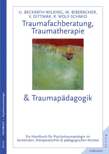 Download Traumafachberatung, Traumatherapie & Traumapädagogik: Ein Handbuch zur Psychotraumatologie im beratenden & pädagogischen Kontext Download Traumafachberatung, Traumatherapie & Traumapädagogik: Ein Handbuch zur Psychotraumatologie im beratenden & pädagogischen Kontext