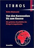 Von den Karawanken bis zum Kosovo. Die geheime Geschichte der Kriege in Jugoslawien. (Ethnos. Schriftenreihe zu Fragen von Volksgruppen und Minderheiten) by 