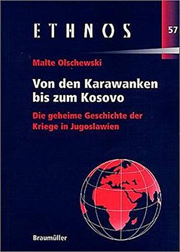 Von den Karawanken bis zum Kosovo. Die geheime Geschichte der Kriege in Jugoslawien. (Ethnos. Schriftenreihe zu Fragen von Volksgruppen und Minderheiten)