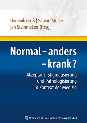 Download Normal - anders - krank?: Akzeptanz, Stigmatisierung und Pathologisierung im Kontext der Medizin (Humandiskurs - Medizinische Herausforderungen in Geschichte und Gegenwart) Download Normal - anders - krank?: Akzeptanz, Stigmatisierung und Pathologisierung im Kontext der Medizin (Humandiskurs - Medizinische Herausforderungen in Geschichte und Gegenwart)