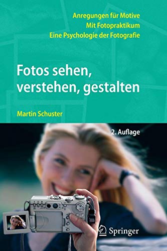 Fotos sehen, verstehen, gestalten: Eine Psychologie der Fotografie