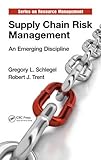 Supply Chain Risk Management: An Emerging Discipline (Resource Management) by Gregory L. Schlegel, Robert J. (Lehigh University, Bethlehem, PA,USA) Trent