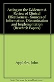 Image de Acting on the Evidence: A Review of Clinical Effectiveness - Sources of Information, Dissemination and Implementation
