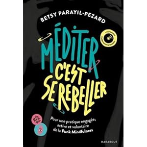 Méditer c'est se rebeller + CD: Pour une pratique engagée, active et volontaire de la Punk Mindfulness Livre en Ligne - Telecharger Ebook