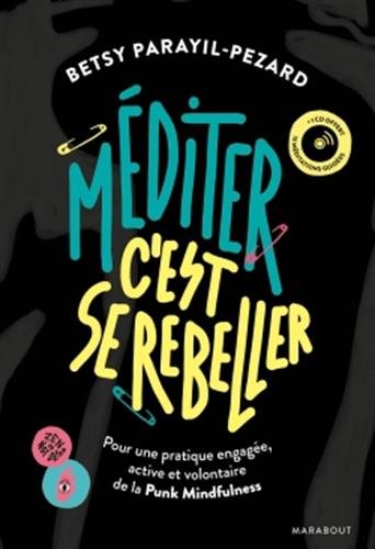 Recherche et téléchargement gratuits de livres MOBI Méditer c'est se rebeller + CD: Pour une pratique engagée, active et volontaire de la Punk Mindfulness MOBI