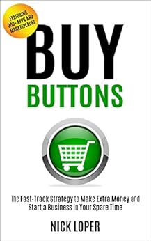 Buy Buttons: The Fast-Track Strategy to Make Extra Money and Start a Business in Your Spare Time [Featuring 300+ Apps and Peer-to-Peer Marketplaces] (English Edition) par [Loper, Nick]