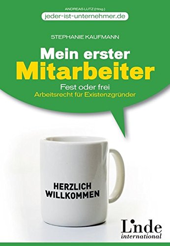 Mein erster Mitarbeiter: Fest oder frei. Arbeitsrecht für Existenzgründer (jeder-ist-unternehmer.de)