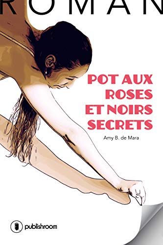 Pot aux roses et noirs secrets: Roman en ligne Pot aux roses et noirs secrets: Roman en ligne