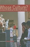 Whose Culture?: The Promise of Museums and the Debate over Antiquities by James Cuno
