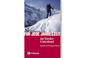 Skitouren für jede Jahreszeit im Tiroler Unterland: Mit Karwendel, Rofan, Kaisergebirge, Kitzbühler, Zillertaler Alpen und Tuxer Voralpen