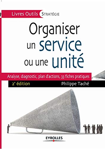 Télécharger Organiser un service ou une unité: Analyse, diagnostic, plan d'actions, 33 fiches pratiques. PDF