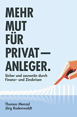 Mehr Mut für Privatanleger: Sicher und souverän durch Finanz- und Zinskrisen