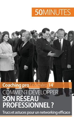 Télécharger Les clés du networking: Techniques et astuces pour devenir un as du networking Francais PDF