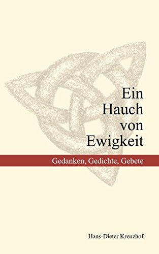 Ein Hauch von Ewigkeit: Gedanken, Gedichte, Gebete Ein Hauch von Ewigkeit: Gedanken, Gedichte, Gebete