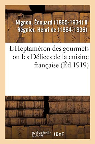 L'Heptaméron des gourmets ou les Délices de la cuisine française francais L'Heptaméron des gourmets ou les Délices de la cuisine française francais