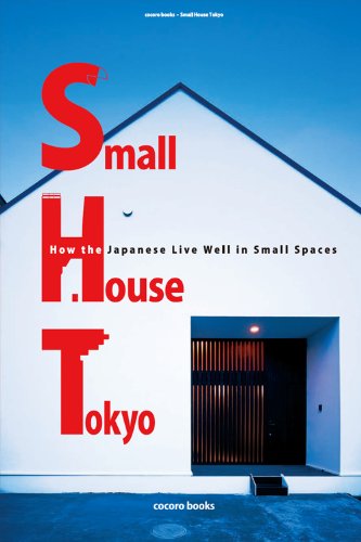 Télécharger Small House Tokyo: How the Japanese Live Well in Small Spaces (cocoro books Book 4) (English Edition Gratuit