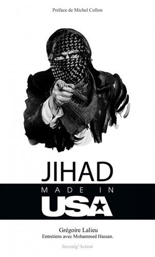 Jihad Made in USA : Comment les Etats-Unis utilisent l'islamisme pour remodeler le Grand Moyen-Orient francais Jihad Made in USA : Comment les Etats-Unis utilisent l'islamisme pour remodeler le Grand Moyen-Orient francais