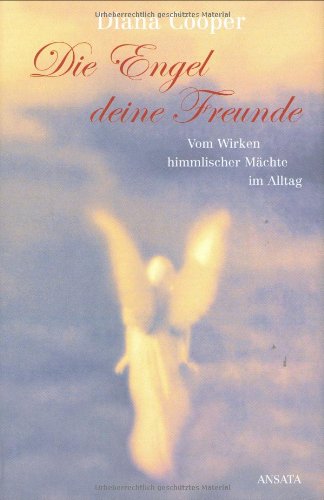 Download Die Engel, deine Freunde. Vom Wirken himmlischer Mächte im Alltag