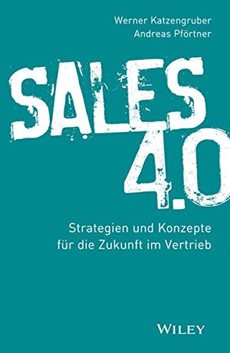 Download Sales 4.0: Strategien und Konzepte für die Zukunft im Vertrieb Download Sales 4.0: Strategien und Konzepte für die Zukunft im Vertrieb