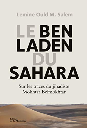 Le Ben Laden du Sahara. Sur les traces du jihadiste Mokhtar Belmokhtar (NON FICTION) Le Ben Laden du Sahara. Sur les traces du jihadiste Mokhtar Belmokhtar (NON FICTION)