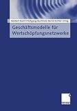 Geschäftsmodelle für Wertschöpfungsnetzwerke by Norbert Bach, Wolfgang Buchholz