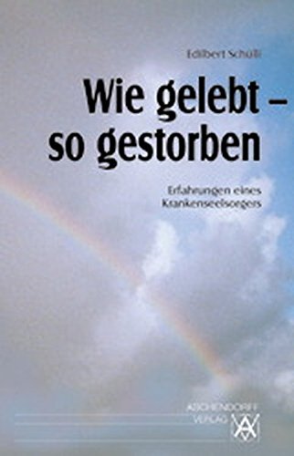 Wie gelebt, so gestorben. Erfahrungen eines Krankenseelsorgers