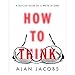 How to Think: A Survival Guide for a World at Odds by 