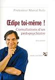 Oedipe toi-même! Consultations d'un pédopsychiatre