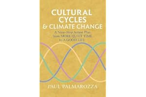 Cultural Cycles & Climate Change: A Nine Step Action Plan from More Quiet Time to a Good Life