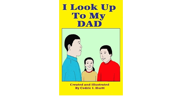 I Look Up To My Dad Volume 1 Our First Amazon Co Uk Hurtt Cedric I Books