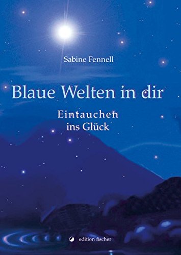 Preisvergleich Produktbild Blaue Welten in dir: Eintauchen ins Glück