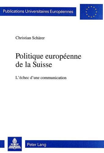 Download La politique europeenne de la Suisse: L'echec d'une communication (European university studies. Series XXXI, Political science) Download La politique europeenne de la Suisse: L'echec d'une communication (European university studies. Series XXXI, Political science)