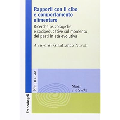 Rapporti Con Il Cibo E Comportamento Alimentare Ricerche Psicologiche E Socioeducative Sul Momento Dei Pasti In Eta Evolutiva Pdf Kindle Timrayner