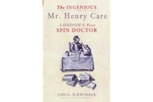 The Ingenious Mr Henry Care: London's First Spin Doctor