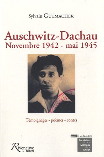Auschwitz-Dachau : novembre 1942-mai 1945. témoignages, poèmes, contes
