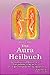 Das Aura Heilbuch: Die Aura lesen und deuten lernen. Energiefelder farbig sehen und zur ganzheitlichen Heilung einsetzen by 