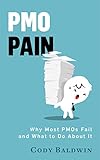 PMO Pain: Why Most Project Management Offices Fail and What to Do About It (English Edition) by 