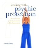 Image de Working With Psychic Protection: How to Create Positive, Protective and Healing Energies