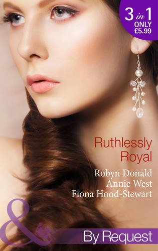 Robyn DonaldRuthlessly Royal: Rich, Ruthless and Secretly Royal / Passion, Purity and the Prince / The Royal Marriage: Book 1 (Self-Made Millionaires)