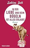 Image de In der Liebe und beim Bügeln ist alles erlaubt: Roman
